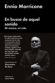 Title: En busca de aquel sonido: Mi música, mi vida, Author: Ennio Morricone