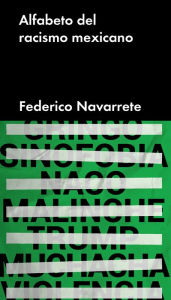 Title: Alfabeto del racismo mexicano, Author: Federico Navarrete