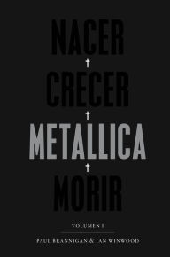 Title: Nacer. Crecer. Metallica. Morir: Volumen I, Author: Paul Brannigan