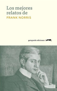 Title: Los mejores relatos de Frank Norris, Author: Frank Norris