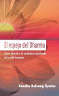 El espejo del Dharma: Como descubrir el verdadero significado de la vida humana