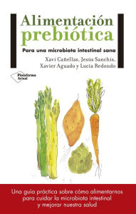 Title: Alimentación prebiótica: Para una microbiota intestinal sana, Author: Xavi Cañellas