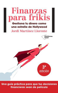 Title: Finanzas para frikis: Gestiona tu dinero como una estrella de Hollywood, Author: Jordi Martínez Llorente