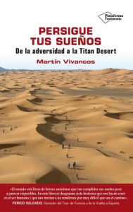 Title: Persigue tus sueños: De la adversidad a la Titan Desert, Author: Martín Vivancos
