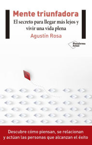 Title: Mente triunfadora: El secreto para llegar más lejos y vivir una vida plena, Author: Agustín Rosa