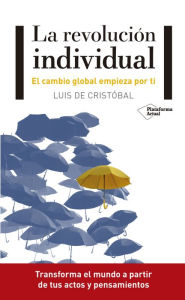 Title: La revolución individual: El cambio global empieza por ti, Author: Luis de Cristóbal