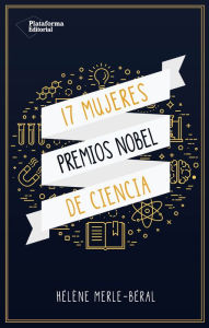 Title: 17 mujeres Premios Nobel de ciencia, Author: Hélène Merle-Béral