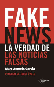 Title: Fake News: La verdad de las noticias falsas, Author: Marc Amorós García