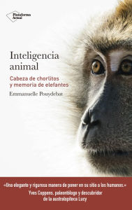 Title: Inteligencia animal: Cabeza de chorlitos y memoria de elefantes, Author: Emmanuelle Pouydebat