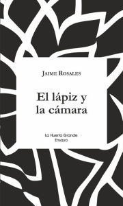 Title: El lápiz y la cámara, Author: Jaime Rosales