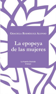 Title: La epopeya de las mujeres, Author: Graciela Rodríguez Alonso