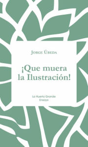 Title: ¡Que muera la Ilustración!, Author: Jorge Úbeda