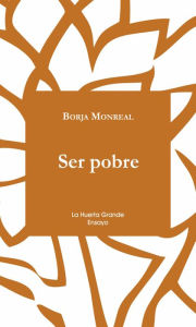 Title: Ser Pobre, Author: Borja Monreal