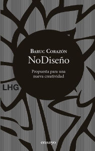 Title: NoDiseño: Propuesta para una nueva creatividad, Author: Baruc Corazón