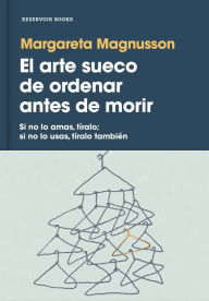 Title: El arte sueco de ordenar antes de morir / The Gentle Art of Swedish Death Cleaning, Author: MARGARETA MAGNUSSON