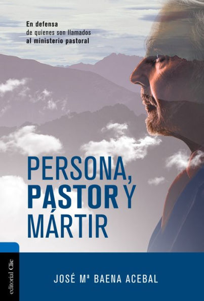 Persona, pastor y mártir: En defensa de quienes son llamados al ministerio pastoral