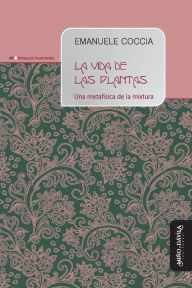 Title: La vida de las plantas: Una metafÃ¯Â¿Â½sica de la mixtura, Author: Gabriela Milone