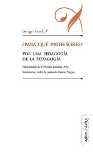 Title: ¿Para qué profesores?: Por una pedagogía de la pedagogía, Author: Georges Gusdorf