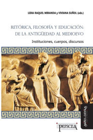 Title: RetÃ¯Â¿Â½rica, filosofÃ¯Â¿Â½a y educaciÃ¯Â¿Â½n: de la AntigÃ¯Â¿Â½edad al Medioevo: Instituciones, cuerpos, discursos, Author: Raquel Miranda