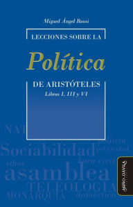 Title: Lecciones sobre la Política de Aristóteles: Libros I, III y VI, Author: Miguel Ángel Rossi