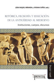 Title: Retórica, filosofía y educación: de la Antigüedad al Medioevo: Instituciones, cuerpos, discursos, Author: Marta Alesso