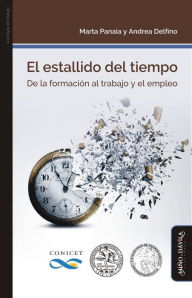 Title: El estallido del tiempo: De la formación al trabajo y el empleo, Author: Marta Panaia