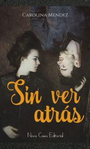 Title: Sin ver atrás, Author: Carolina Méndez