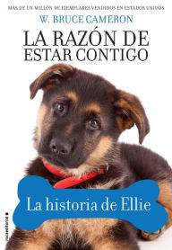 Title: La Razón de estar contigo. La historia de Ellie, Author: W. Bruce Cameron