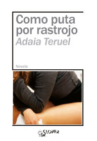 Title: Como puta por rastrojo, Author: Adaia Teruel