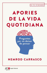 Title: Apories de la vida quotidiana: Preguntes per no deixar de pensar, Author: Nemrod Carrasco