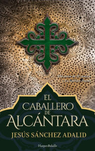 Title: El caballero de Alcántara, Author: Jesús Sánchez Adalid