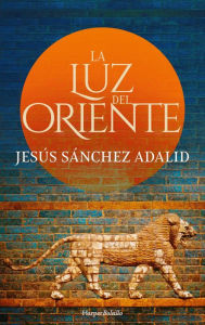 Title: La luz del Oriente, Author: Jesús Sánchez Adalid