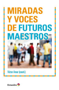 Title: Miradas y voces de futuros maestros, Author: Víctor Amar Rodríguez