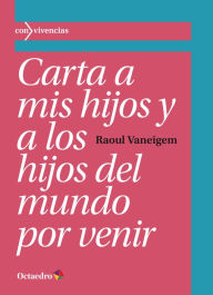 Title: Carta a mis hijos y a los hijos del mundo por venir, Author: Raoul Vaneigem