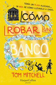 Title: Cómo robar un banco (How to Rob a Bank - Spanish Edition), Author: Tom Mitchell