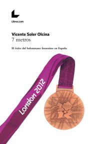 Title: 7 metros: El éxito del balonmano femenino en España, Author: Vicente Soler Olcina