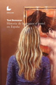 Title: Historia de la pintura al pastel en España, Author: Toni Bennasar