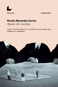 Title: Ajuste de cuentas: Cómo el sector bancario se convirtió en una trampa para millones de ciudadanos, Author: Nicolás Menéndez Sarriés