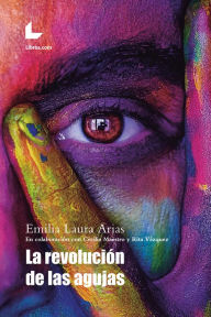 Title: La revolución de las agujas: En colaboración con Cecilia Maestro y Rita Vázquez, Author: Emilia Laura Arias