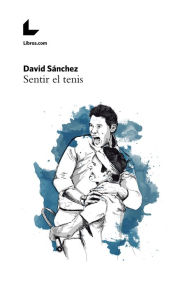Title: Sentir el tenis, Author: David Sánchez