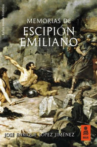 Title: Memorias de Escipión Emiliano, Author: José Enrique López Jiménez