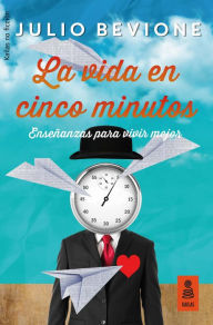 Download books free for kindle fire La vida en 5 minutos: Enseñanzas para vivir mejor ePub MOBI PDB in English 9788417248185 by Julio Bevione