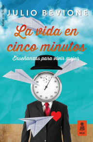 Free downloadable audiobooks iphone La vida en 5 minutos: Enseñanzas para vivir mejor (English literature) 9788417248185 by Julio Bevione ePub