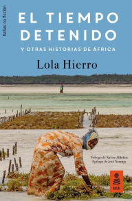 Title: El tiempo detenido y otras historias de África, Author: Lola Hierro