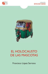 Title: El holocausto de las mascotas, Author: Francisco López Serrano
