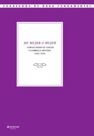 Title: De mujer a mujer: Cartas desde el exilio a Gabriela Mistral, Author: Gabriela Mistral