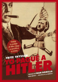 Title: Yo pagué a Hitler, Author: Fritz Thyssen
