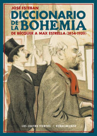 Title: Diccionario de la bohemia: De Bécquer a Max Estrella (1854-1920), Author: José Esteban
