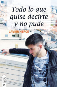Title: Todo lo que quise decirte y no pude, Author: Javier Herce