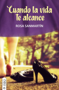 Title: Cuando la vida te alcance, Author: Rosa Sanmartín